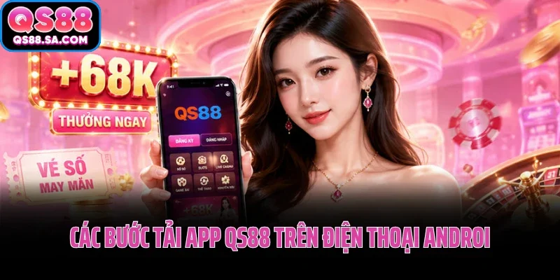Các bước tải app QS88 và cài đặt trên điện thoại Android Các bước tải app QS88 và cài đặt trên điện thoại Android