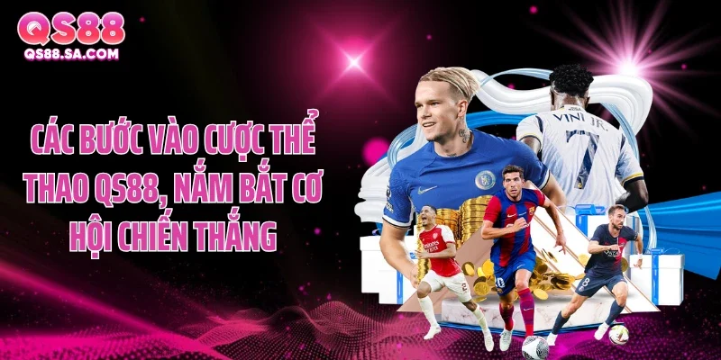 Các bước vào cược thể thao QS88, nắm bắt cơ hội chiến thắng Các bước vào cược thể thao QS88, nắm bắt cơ hội chiến thắng