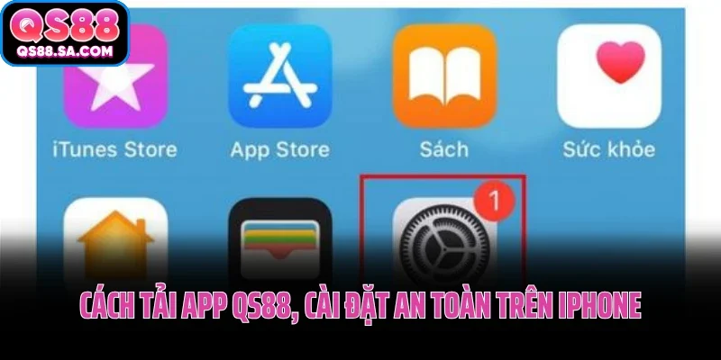 Cách tải app QS88 nhanh gọn, cài đặt an toàn trên iPhone Cách tải app QS88 nhanh gọn, cài đặt an toàn trên iPhone