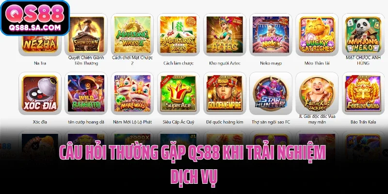 Câu hỏi thường gặp QS88 khi trải nghiệm dịch vụ Câu hỏi thường gặp QS88 khi trải nghiệm dịch vụ