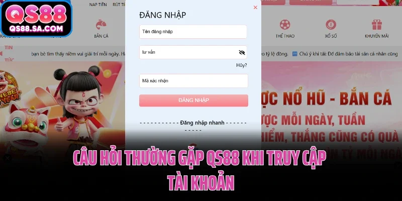 Câu hỏi thường gặp QS88 khi truy cập tài khoản Câu hỏi thường gặp QS88 khi truy cập tài khoản