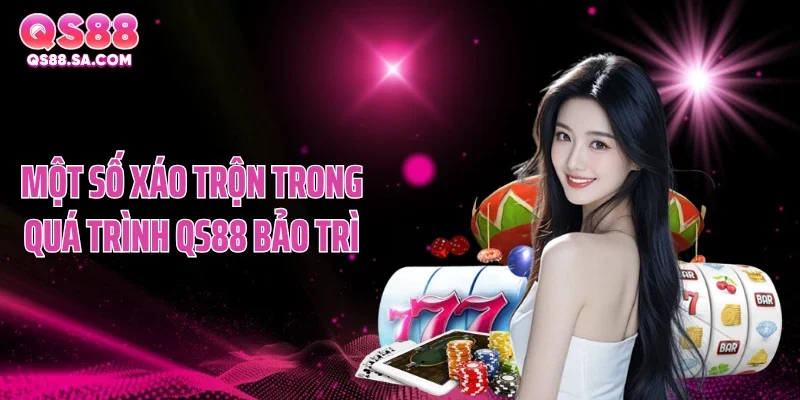 Một số xáo trộn trong quá trình QS88 bảo trì Một số xáo trộn trong quá trình QS88 bảo trì