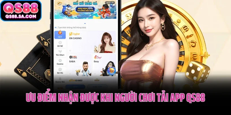 Ưu điểm nhận được khi người chơi tải app QS88 Ưu điểm nhận được khi người chơi tải app QS88